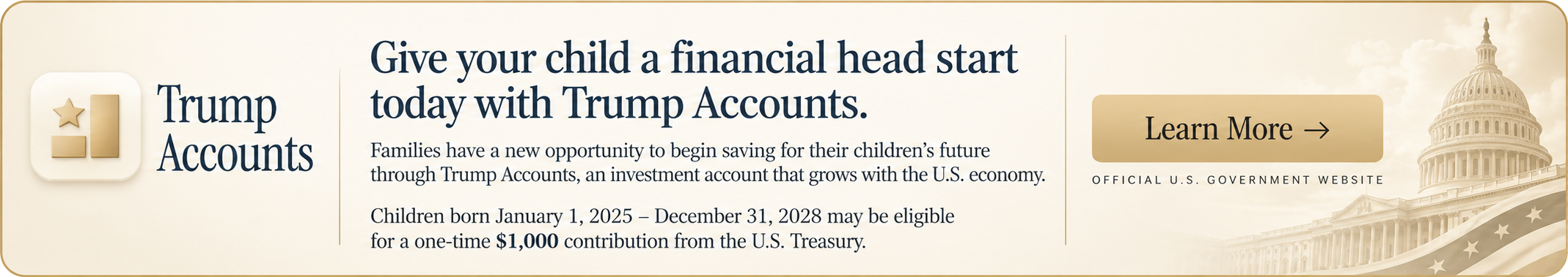 Trump Accounts: A new opportunity to invest in your child's future. Learn about tax-advantaged savings at the official U.S. government website.